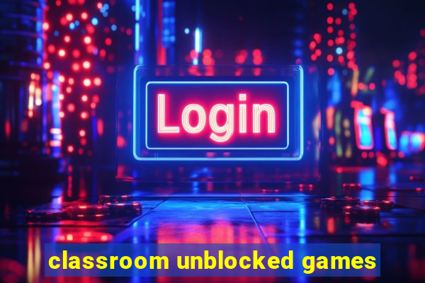 classroom unblocked games